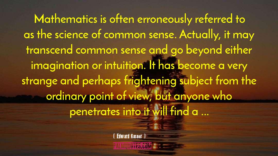 Edward Kasner Quotes: Mathematics is often erroneously referred