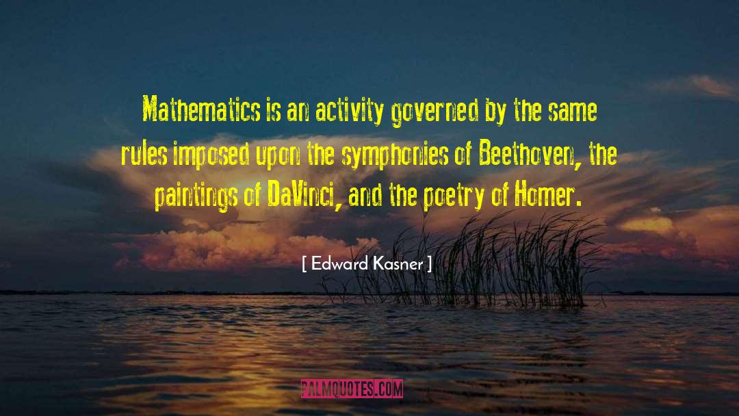 Edward Kasner Quotes: Mathematics is an activity governed