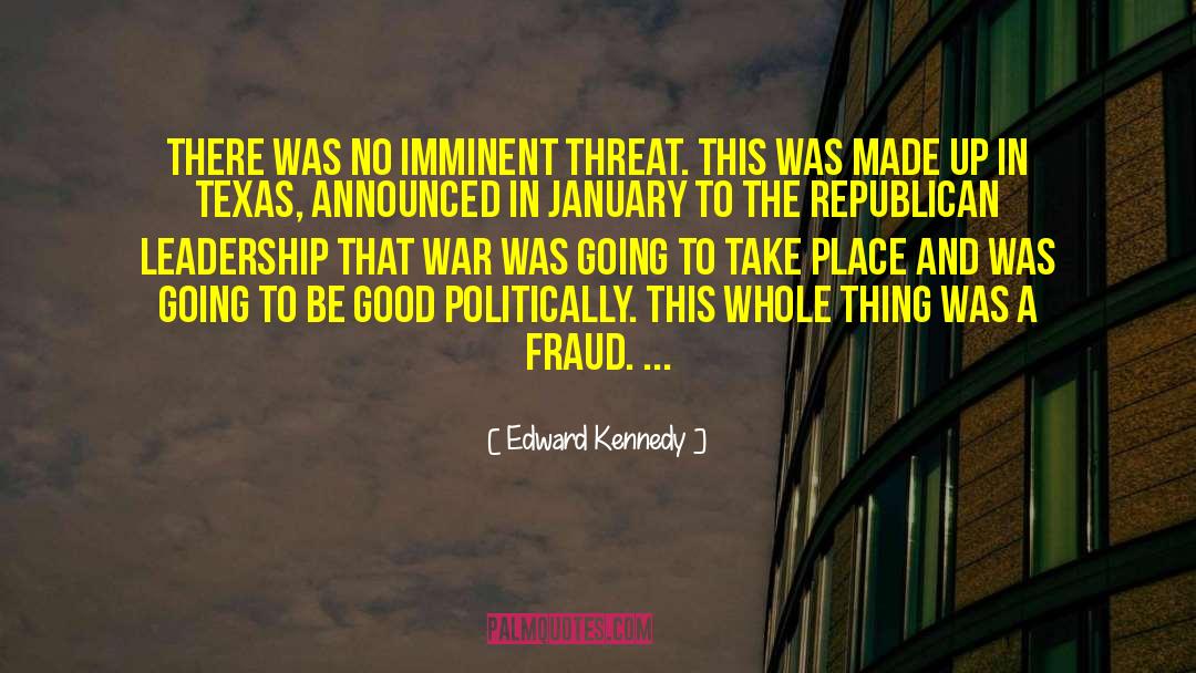 Edward Kennedy Quotes: There was no imminent threat.