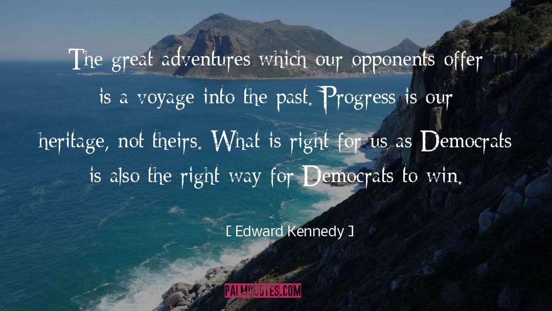 Edward Kennedy Quotes: The great adventures which our