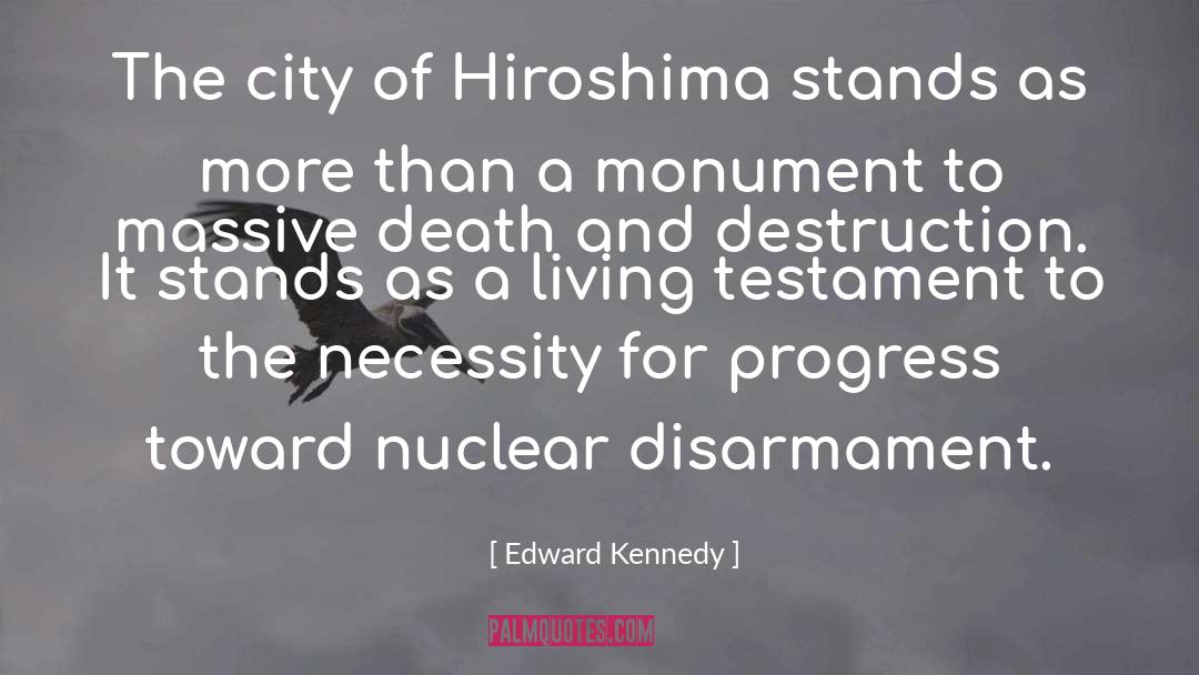 Edward Kennedy Quotes: The city of Hiroshima stands
