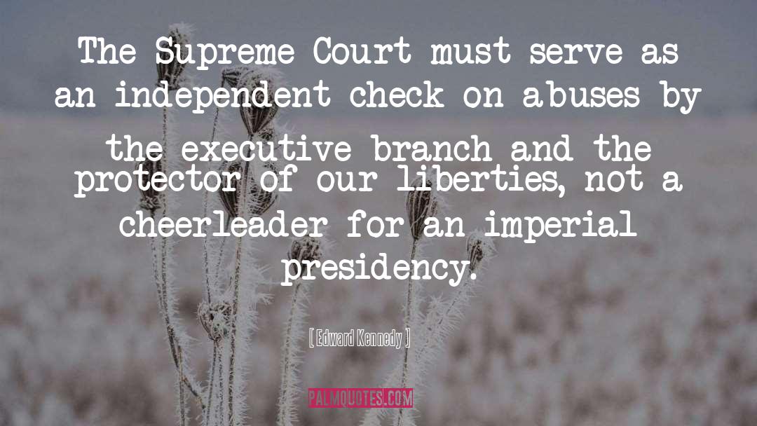 Edward Kennedy Quotes: The Supreme Court must serve