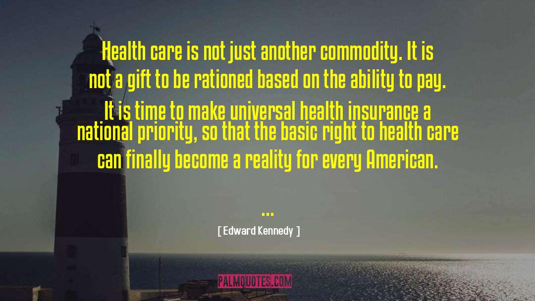 Edward Kennedy Quotes: Health care is not just