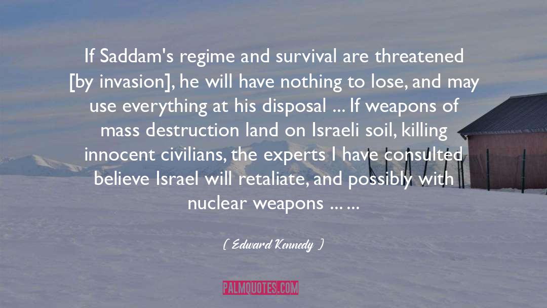 Edward Kennedy Quotes: If Saddam's regime and survival