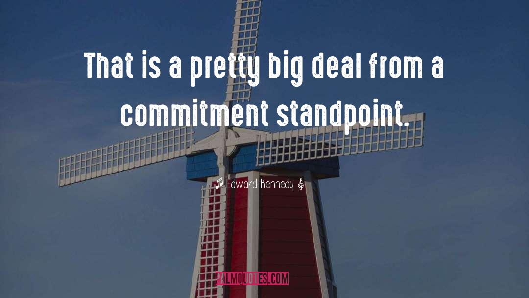 Edward Kennedy Quotes: That is a pretty big