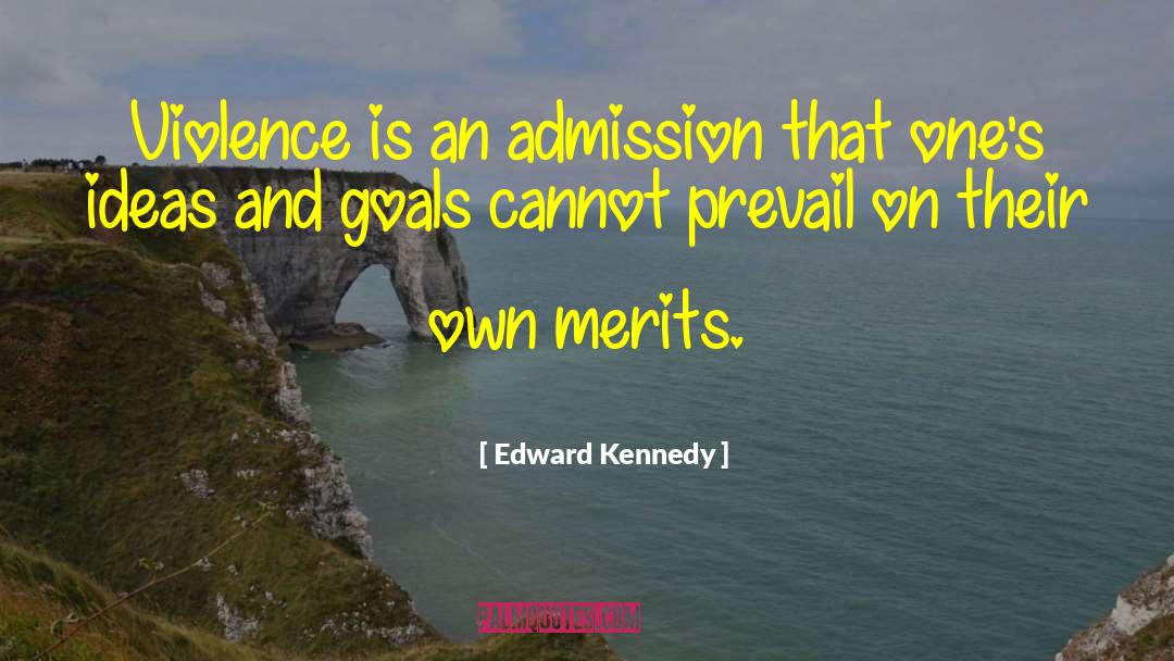 Edward Kennedy Quotes: Violence is an admission that