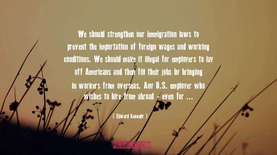 Edward Kennedy Quotes: We should strengthen our immigration