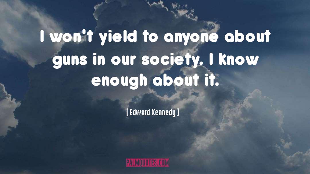 Edward Kennedy Quotes: I won't yield to anyone