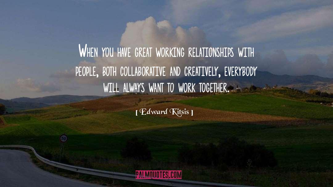 Edward Kitsis Quotes: When you have great working