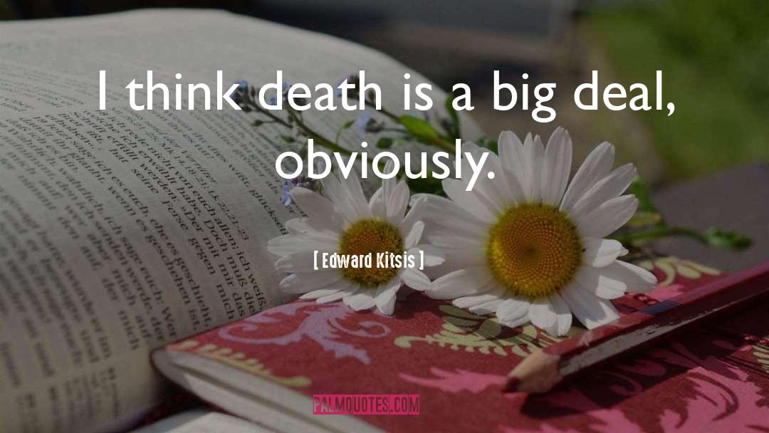 Edward Kitsis Quotes: I think death is a