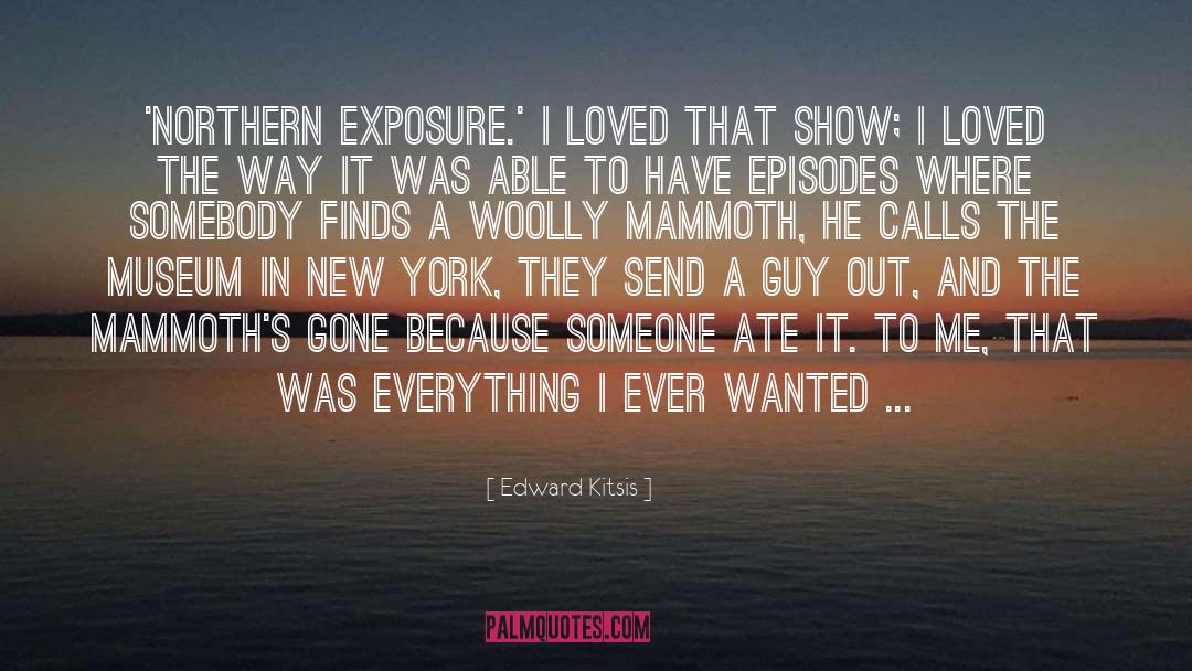 Edward Kitsis Quotes: 'Northern Exposure.' I loved that