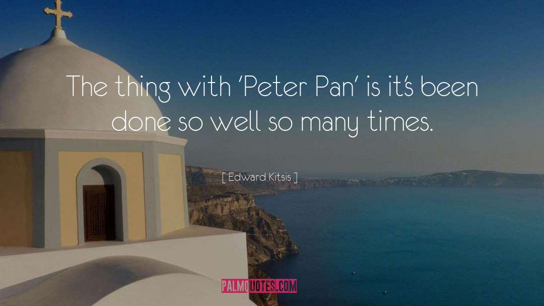 Edward Kitsis Quotes: The thing with 'Peter Pan'