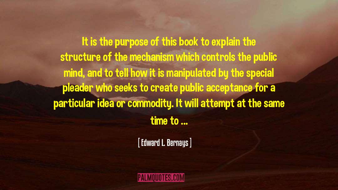 Edward L. Bernays Quotes: It is the purpose of