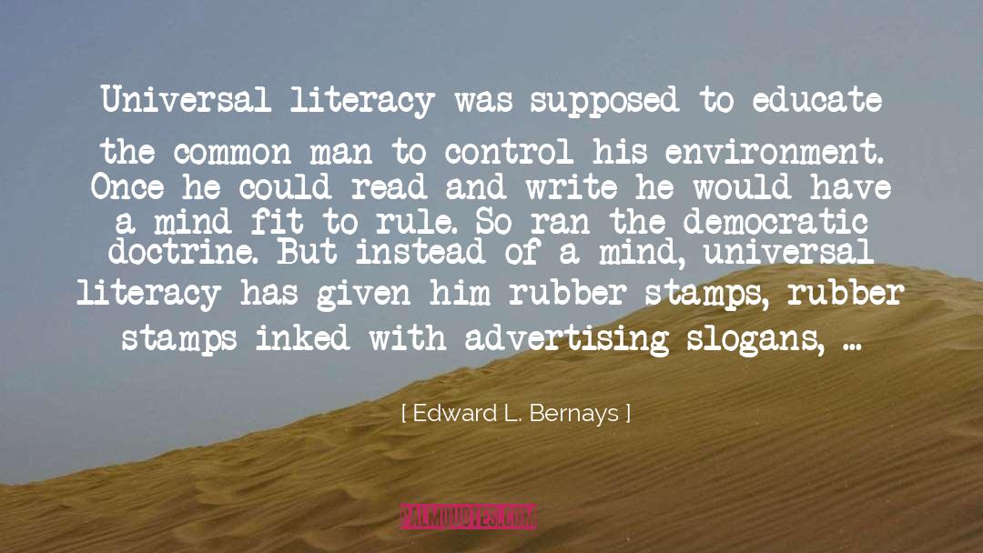 Edward L. Bernays Quotes: Universal literacy was supposed to