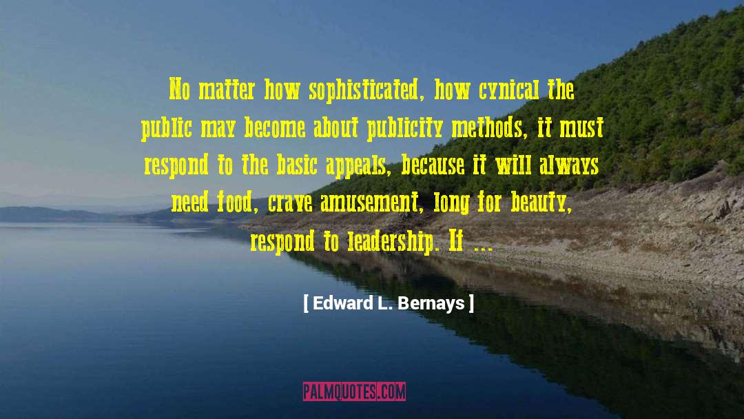 Edward L. Bernays Quotes: No matter how sophisticated, how