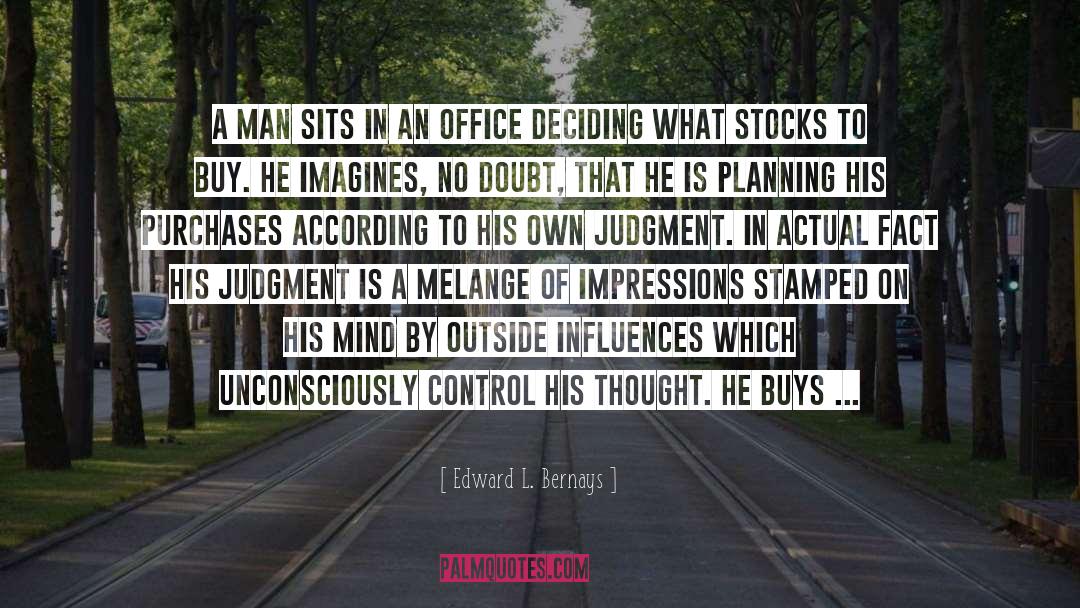 Edward L. Bernays Quotes: A man sits in an