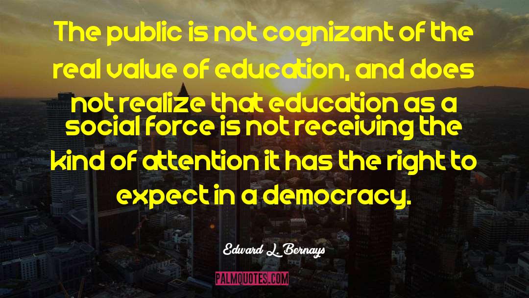 Edward L. Bernays Quotes: The public is not cognizant
