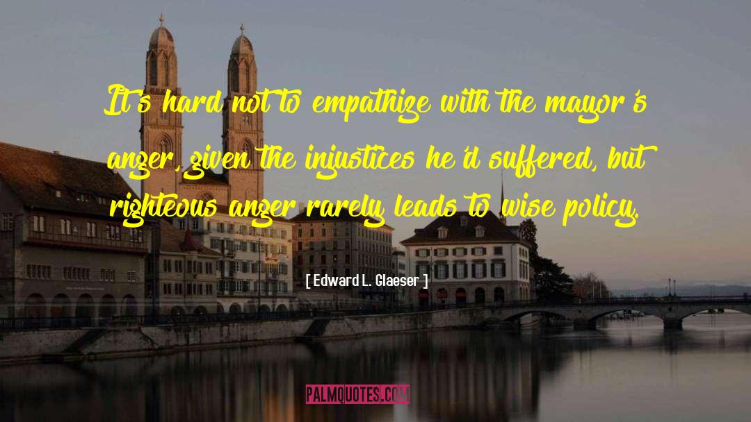 Edward L. Glaeser Quotes: It's hard not to empathize