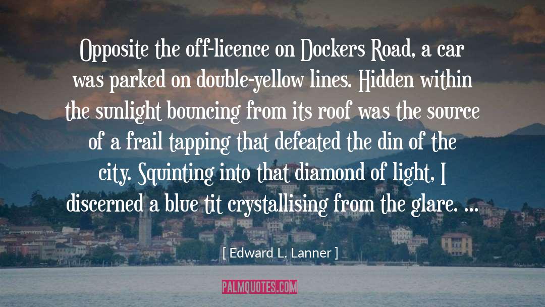 Edward L. Lanner Quotes: Opposite the off-licence on Dockers