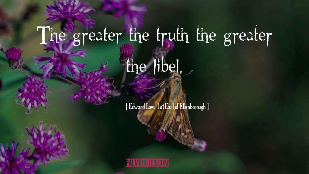 Edward Law, 1st Earl Of Ellenborough Quotes: The greater the truth the