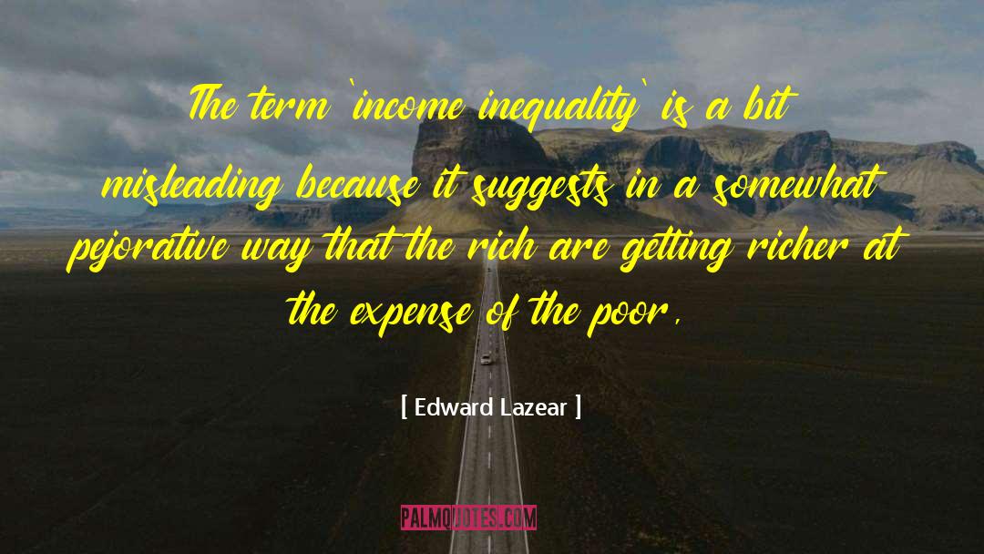 Edward Lazear Quotes: The term 'income inequality' is