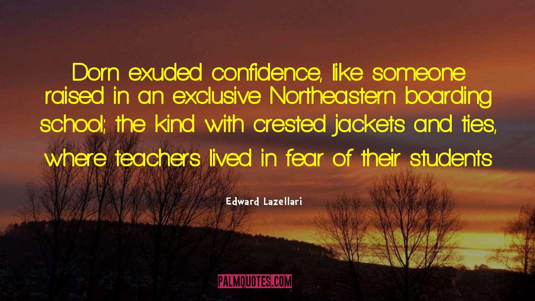 Edward Lazellari Quotes: Dorn exuded confidence, like someone