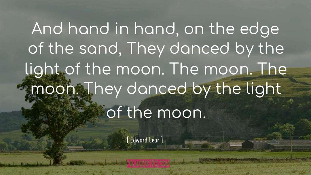 Edward Lear Quotes: And hand in hand, on