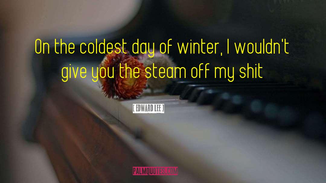 Edward Lee Quotes: On the coldest day of