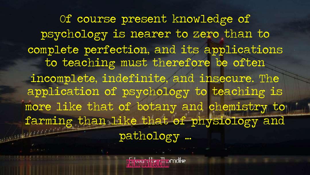 Edward Lee Thorndike Quotes: Of course present knowledge of