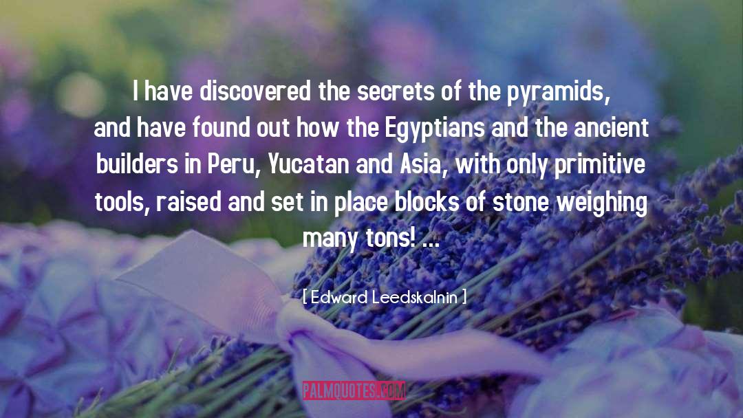 Edward Leedskalnin Quotes: I have discovered the secrets