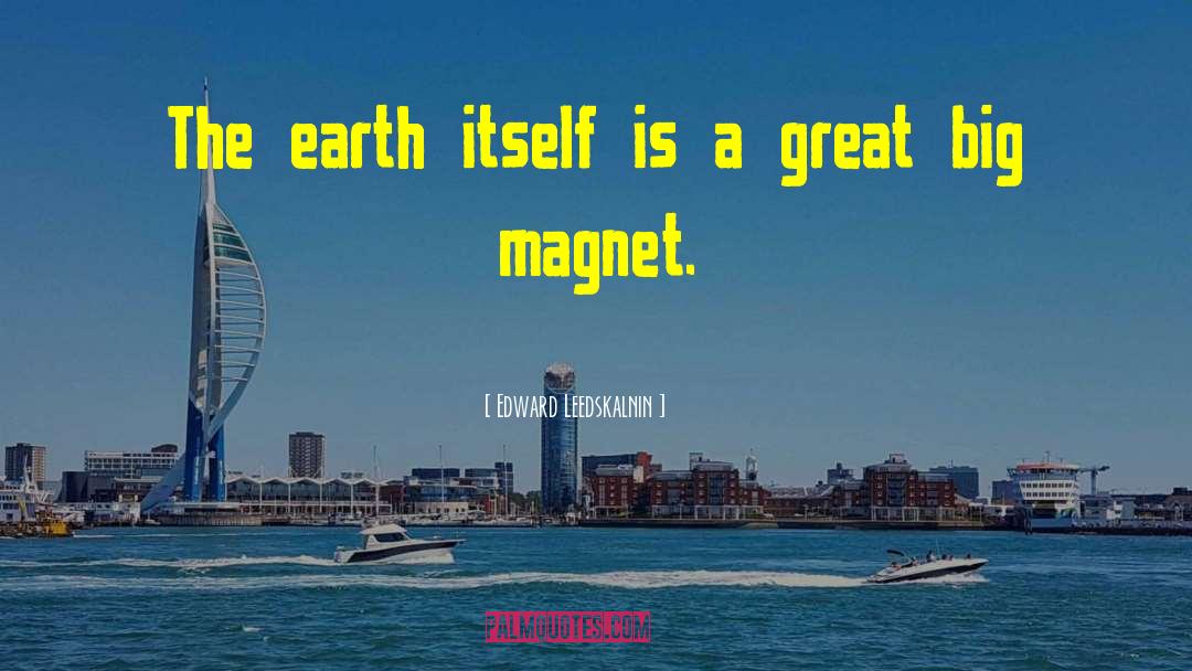 Edward Leedskalnin Quotes: The earth itself is a