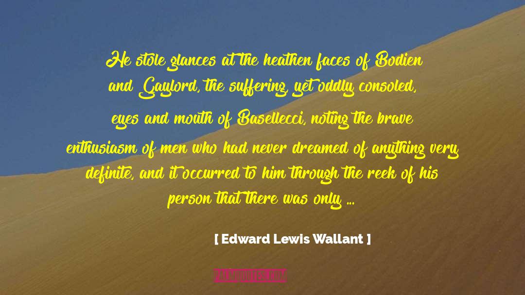 Edward Lewis Wallant Quotes: He stole glances at the