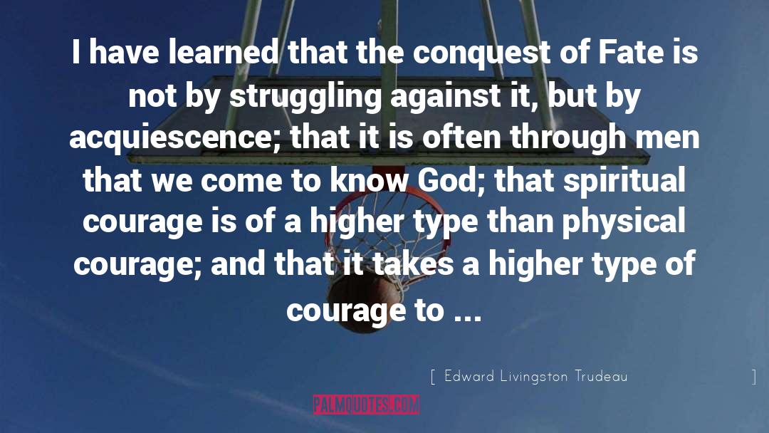 Edward Livingston Trudeau Quotes: I have learned that the