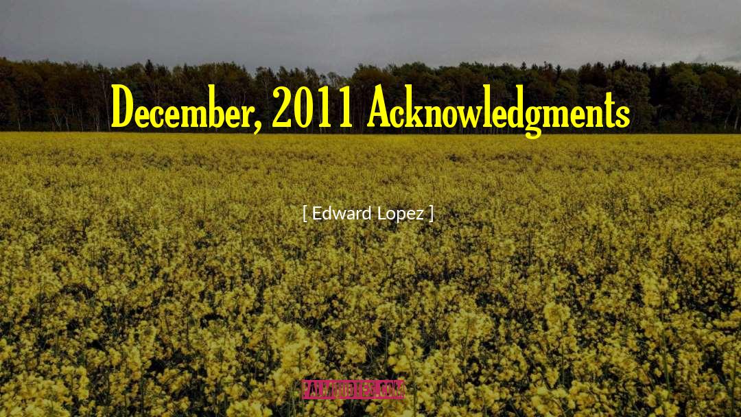 Edward Lopez Quotes: December, 2011 Acknowledgments