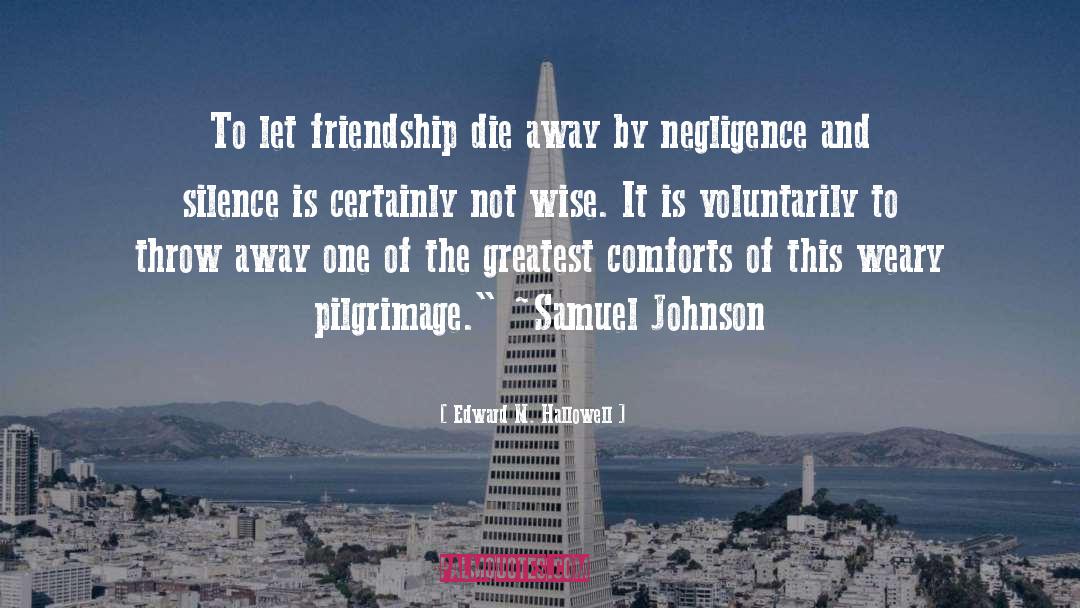 Edward M. Hallowell Quotes: To let friendship die away