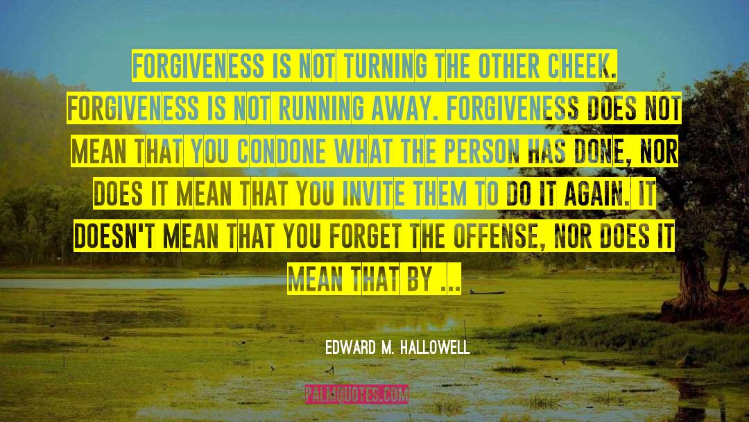 Edward M. Hallowell Quotes: Forgiveness is not turning the