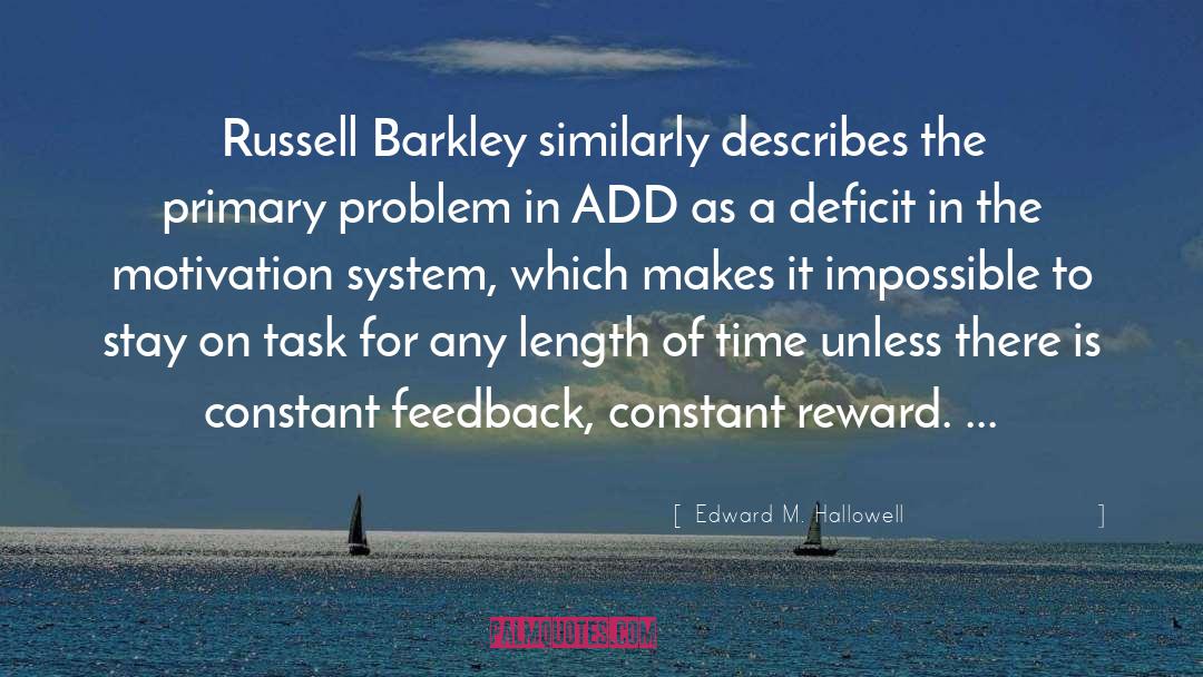 Edward M. Hallowell Quotes: Russell Barkley similarly describes the