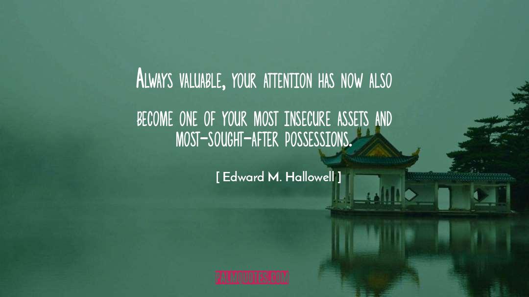 Edward M. Hallowell Quotes: Always valuable, your attention has