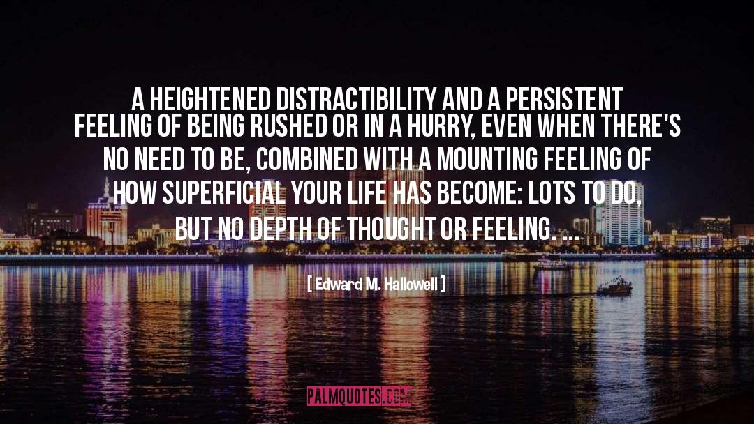 Edward M. Hallowell Quotes: A heightened distractibility and a