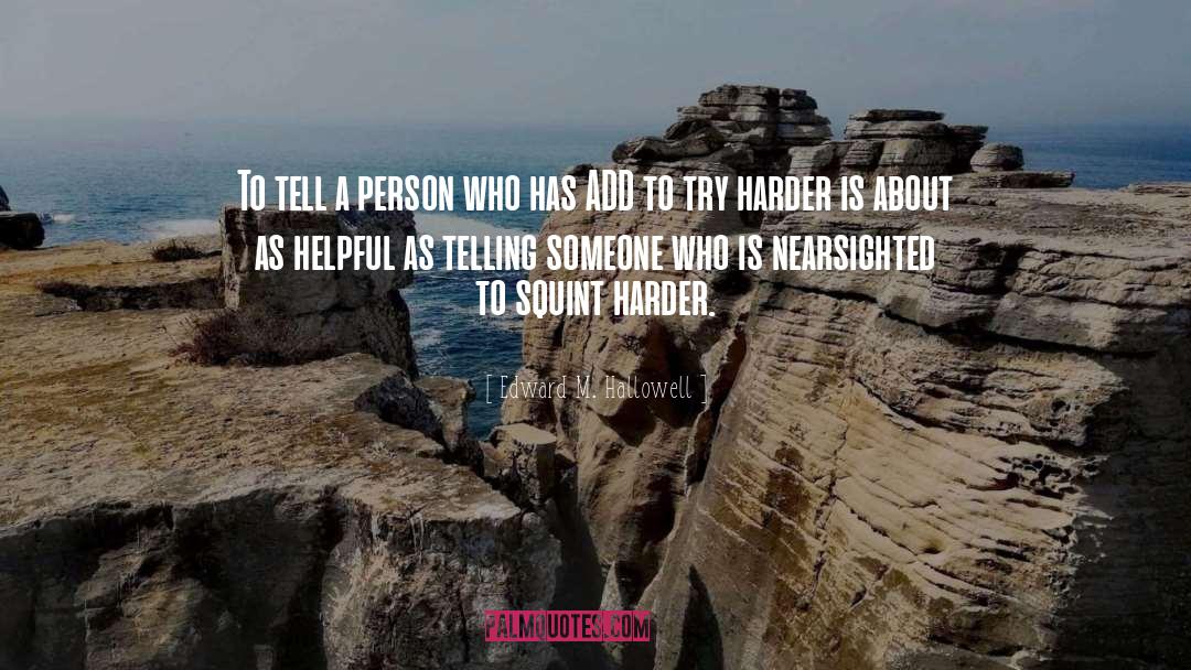 Edward M. Hallowell Quotes: To tell a person who