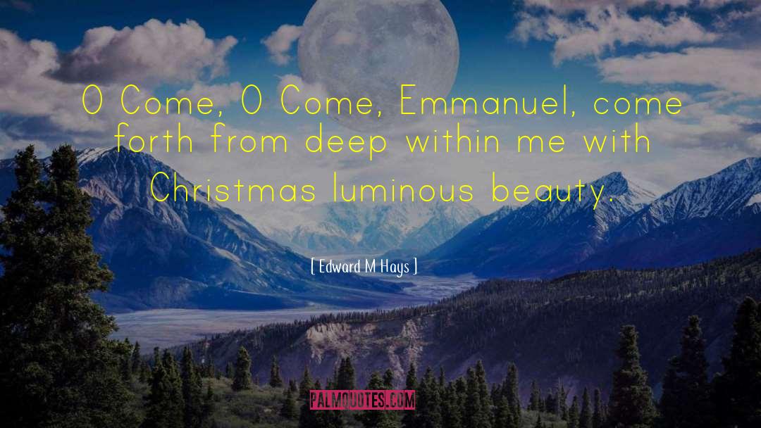 Edward M Hays Quotes: O Come, O Come, Emmanuel,