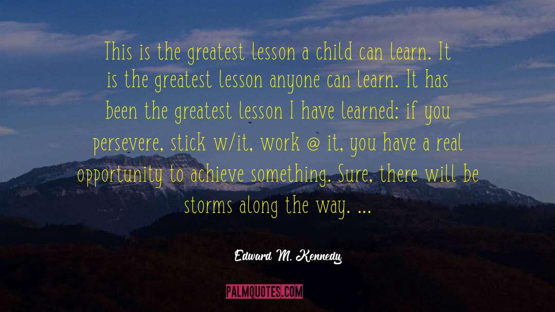 Edward M. Kennedy Quotes: This is the greatest lesson