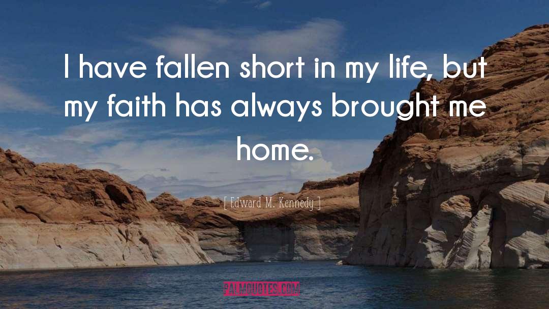 Edward M. Kennedy Quotes: I have fallen short in
