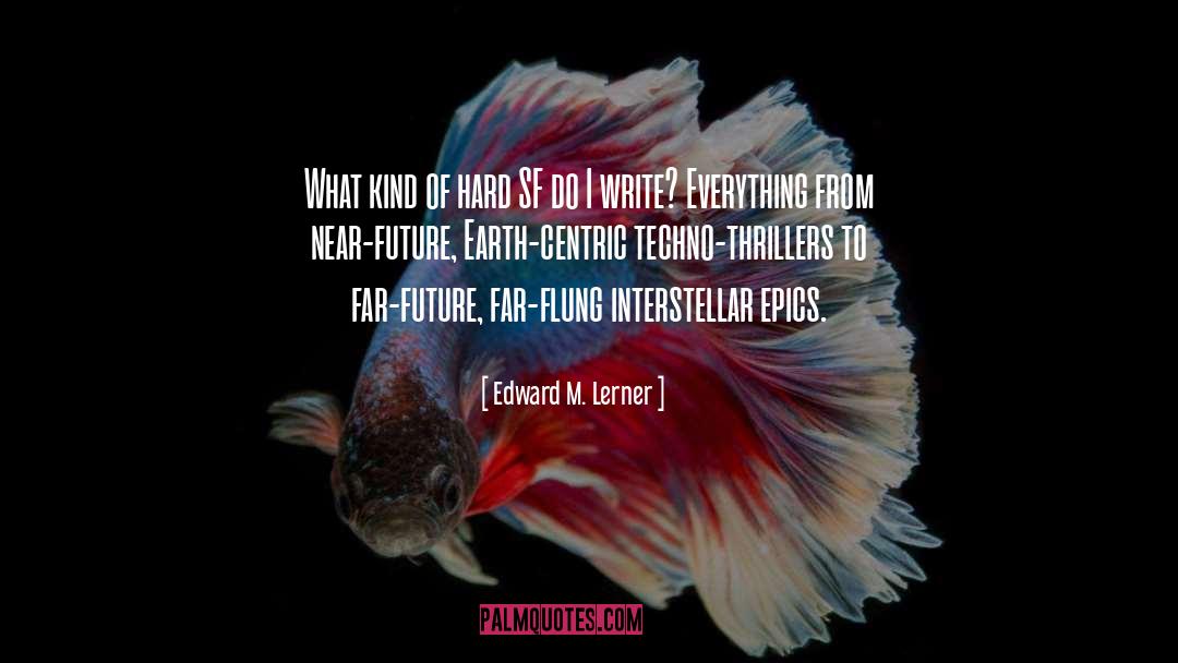Edward M. Lerner Quotes: What kind of hard SF