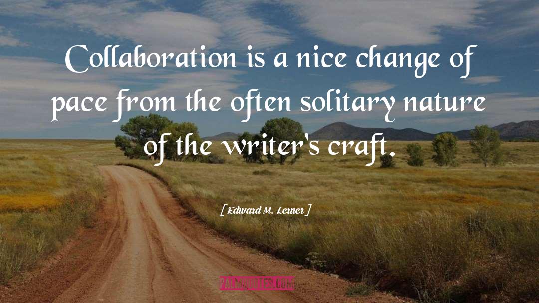 Edward M. Lerner Quotes: Collaboration is a nice change