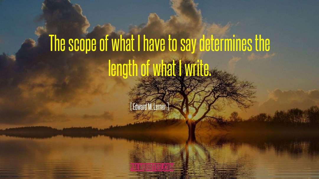 Edward M. Lerner Quotes: The scope of what I