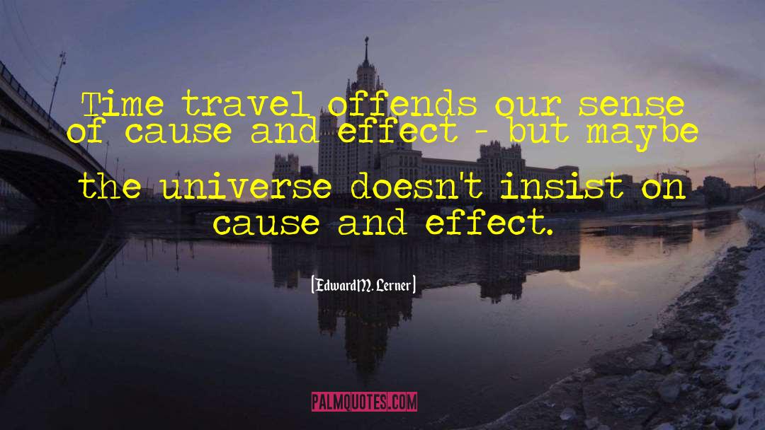 Edward M. Lerner Quotes: Time travel offends our sense