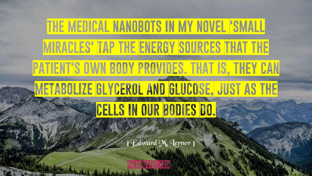 Edward M. Lerner Quotes: The medical nanobots in my