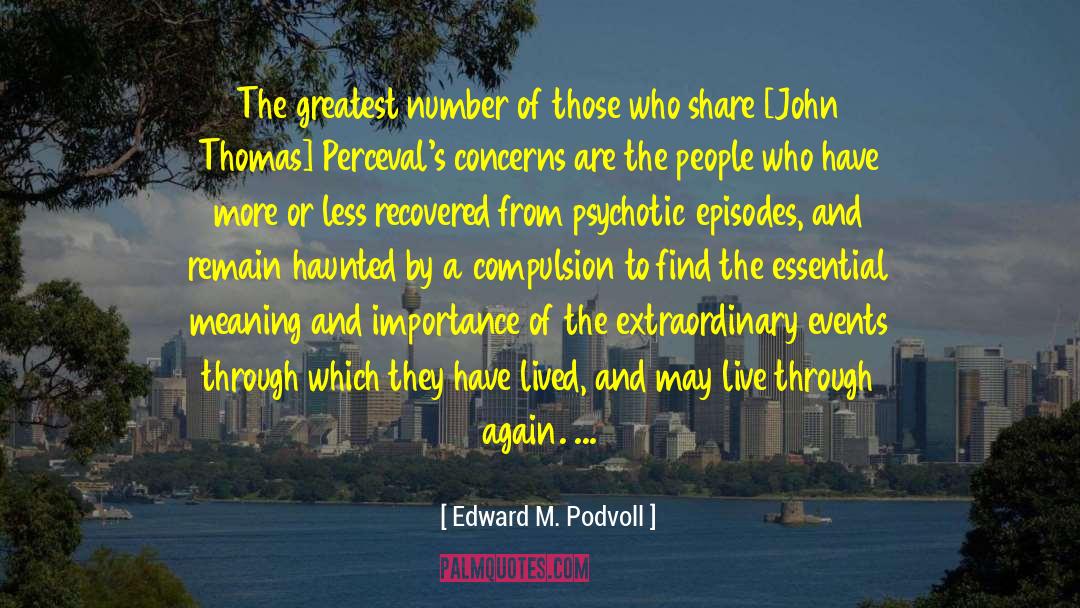 Edward M. Podvoll Quotes: The greatest number of those