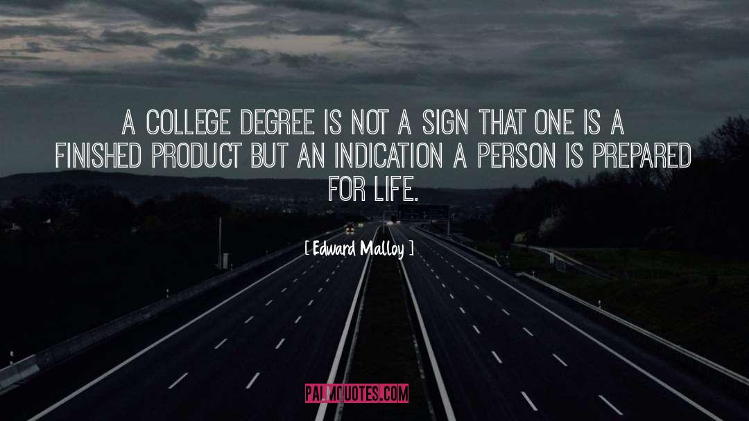 Edward Malloy Quotes: A college degree is not